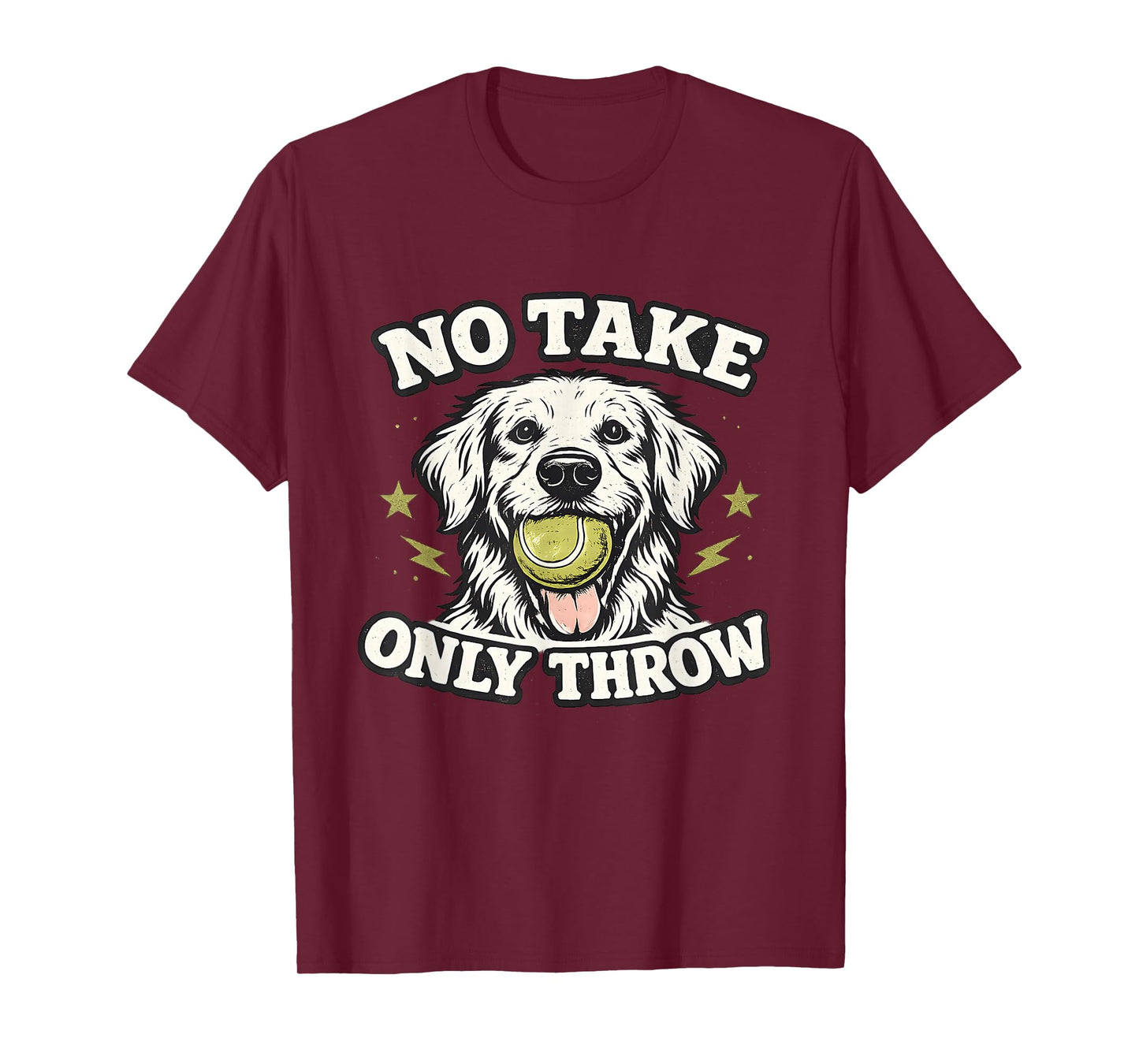 No Take Only Throw Funny Dog Ball Lover Pet Puppy Lover T-Shirt