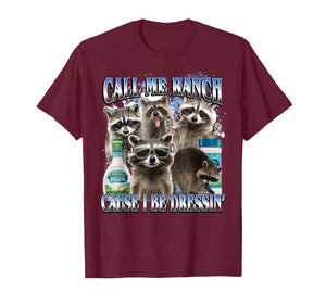 Call Me Ranch Cause I Be Dressing Funny Raccoon Meme T-Shirt