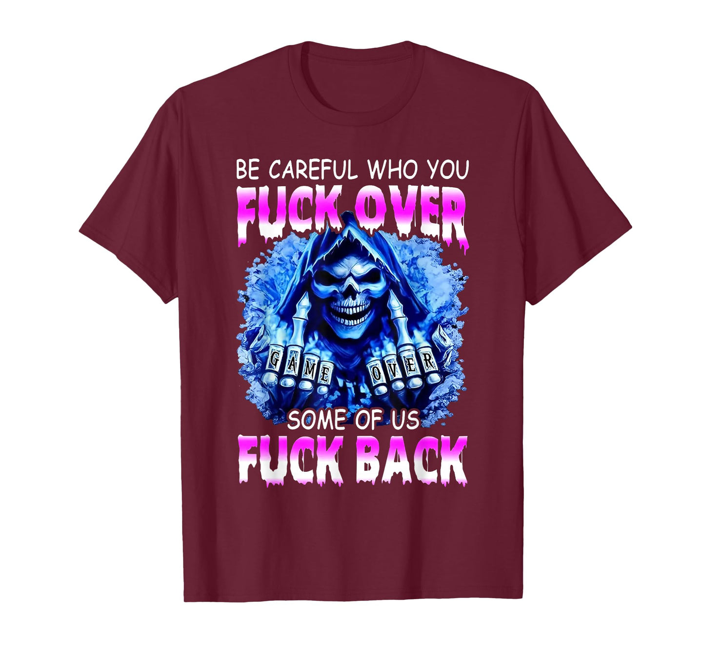 Be Careful Who You Fuck Over Some of Us Fuck Back T-Shirt