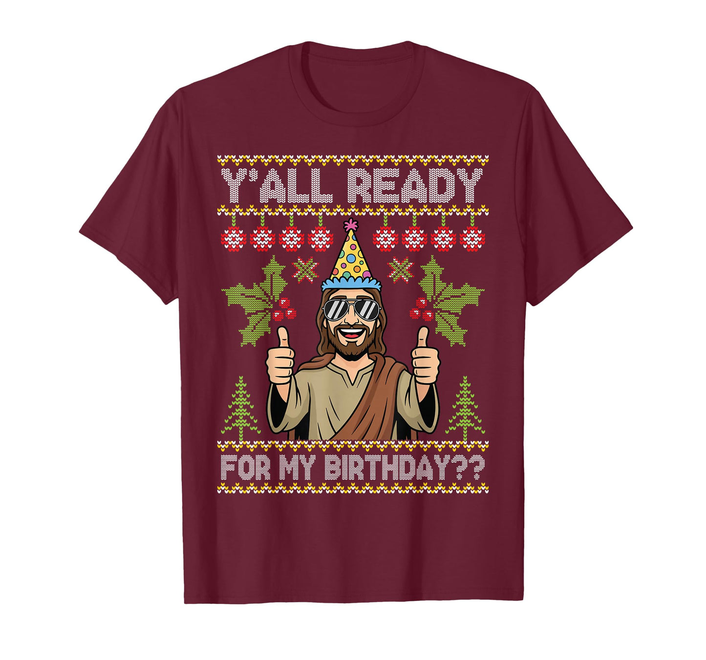 Y’All Ready for My Birthday Jesus Christmas Ugly Sweater T-Shirt