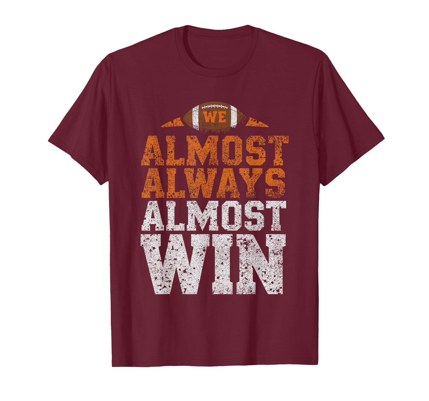 We Almost Always Almost Win, Funny Football Fans T-Shirt