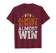 We Almost Always Almost Win, Funny Football Fans T-Shirt