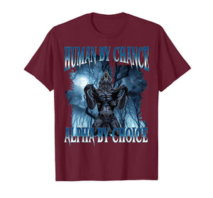 Human by Chance Alpha by Choice Funny Cringe Alpha Wolf Meme T-Shirt