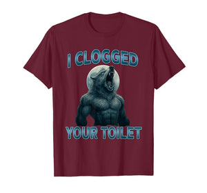 I Clogged Your Toilet Funny Cool Alpha Wolf Meme Stupid T-Shirt