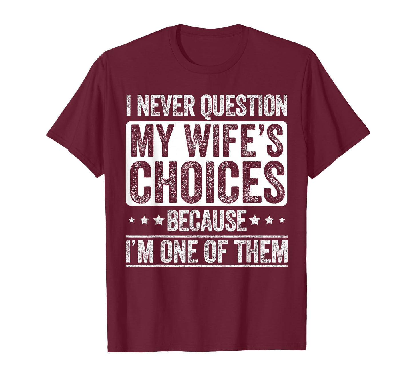 I Never Question My Wife's Choices Marriage Funny Husband T-Shirt