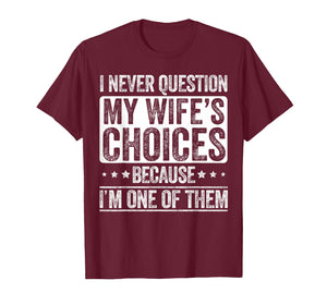 I Never Question My Wife's Choices Marriage Funny Husband T-Shirt