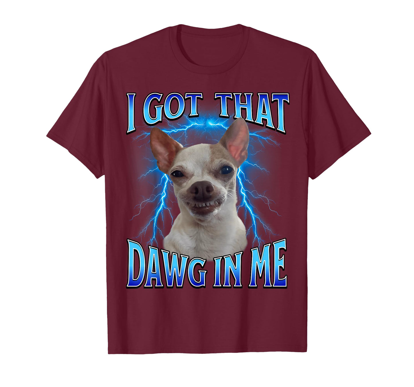 I Got That Dawg in Me Meme Funny Saying I Got That Dog in Me T-Shirt