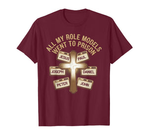 All My Role Models Went to Prison Jesus God Bible Gospel T-Shirt