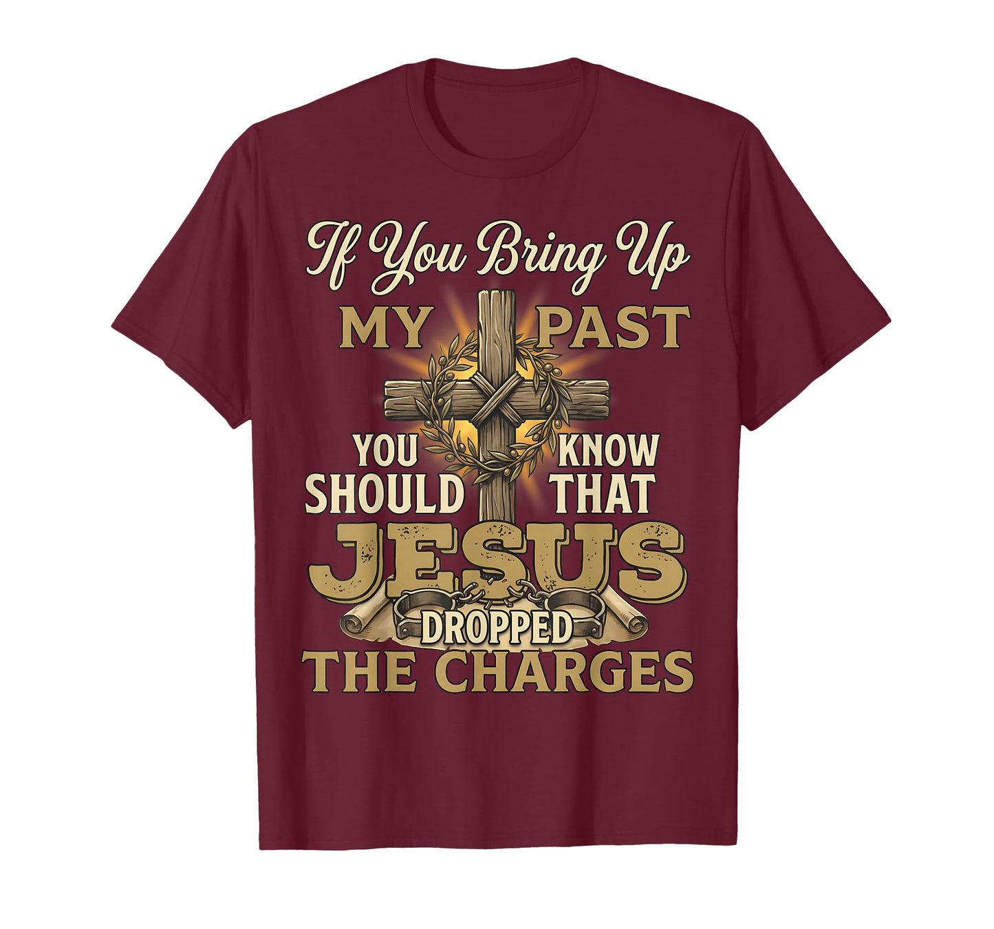 If You Bring Up My Past Jesus Dropped The Charges Christian T-Shirt