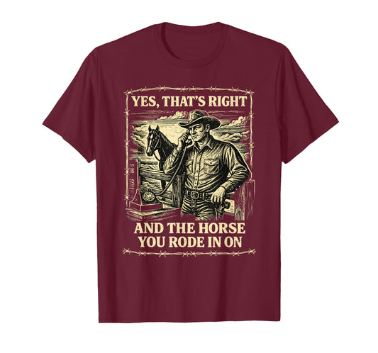 Yes That's Correct and The Horse You Rode in On Retro T-Shirt