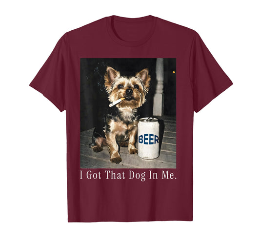 I Got That Dog in Me Funny Yorkie Smoking Cigarette Meme T-Shirt