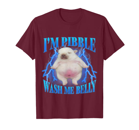 I'm Pibble Wash My Belly Funny Humor Dog Meme Men Women T-Shirt