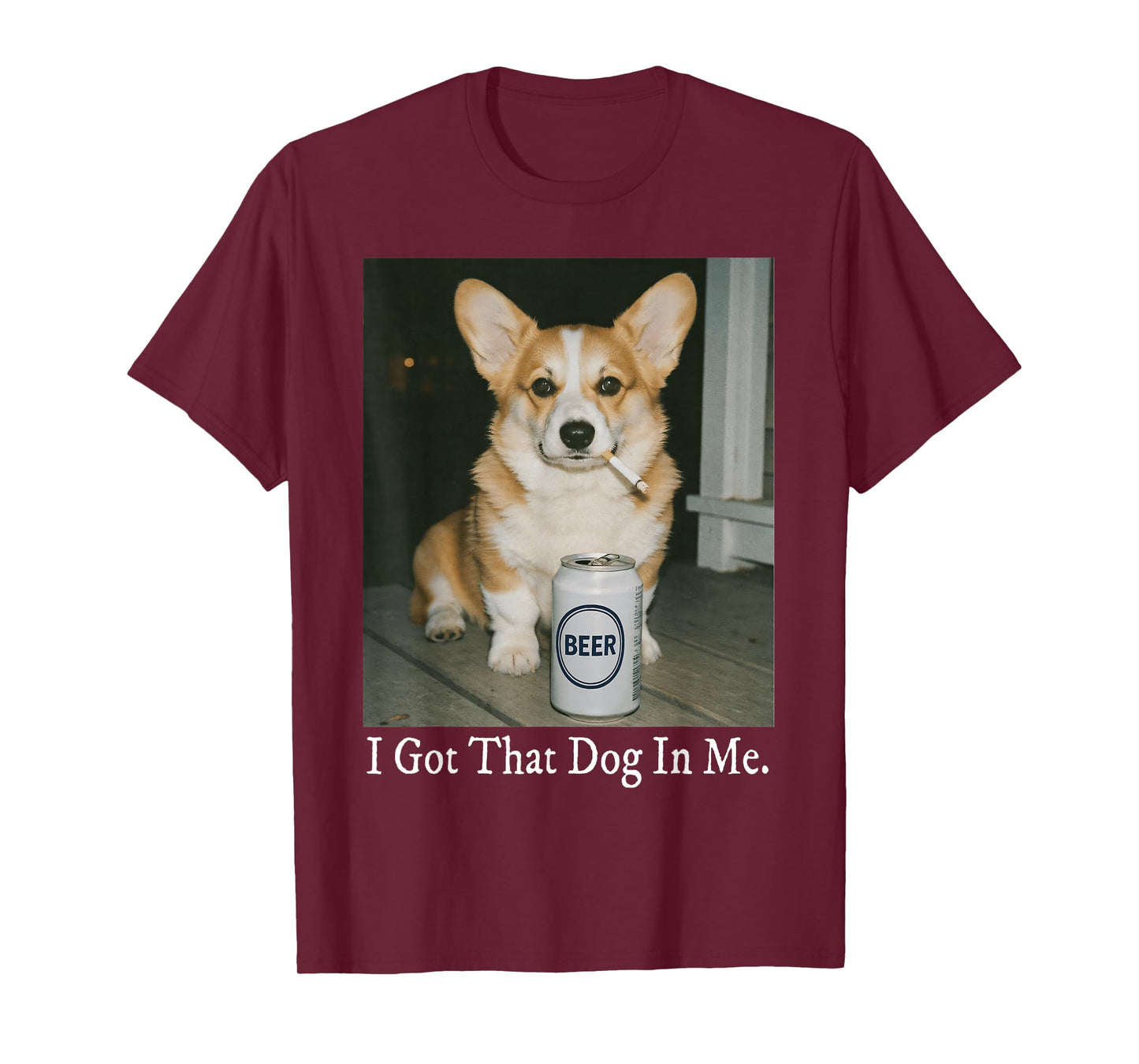 I Got That Dog in Me Funny Corgi Smoking Beer Meme Dog Lover T-Shirt