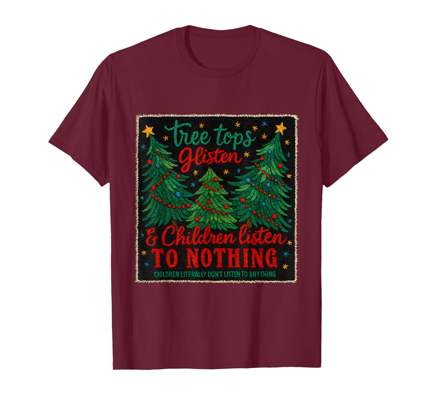 Tree Tops Glisten Kids Don't Listen Funny Holiday T-Shirt