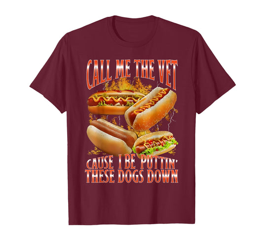 Funny Call Me The Vet Cause I Be Puttin' These Dogs Down T-Shirt