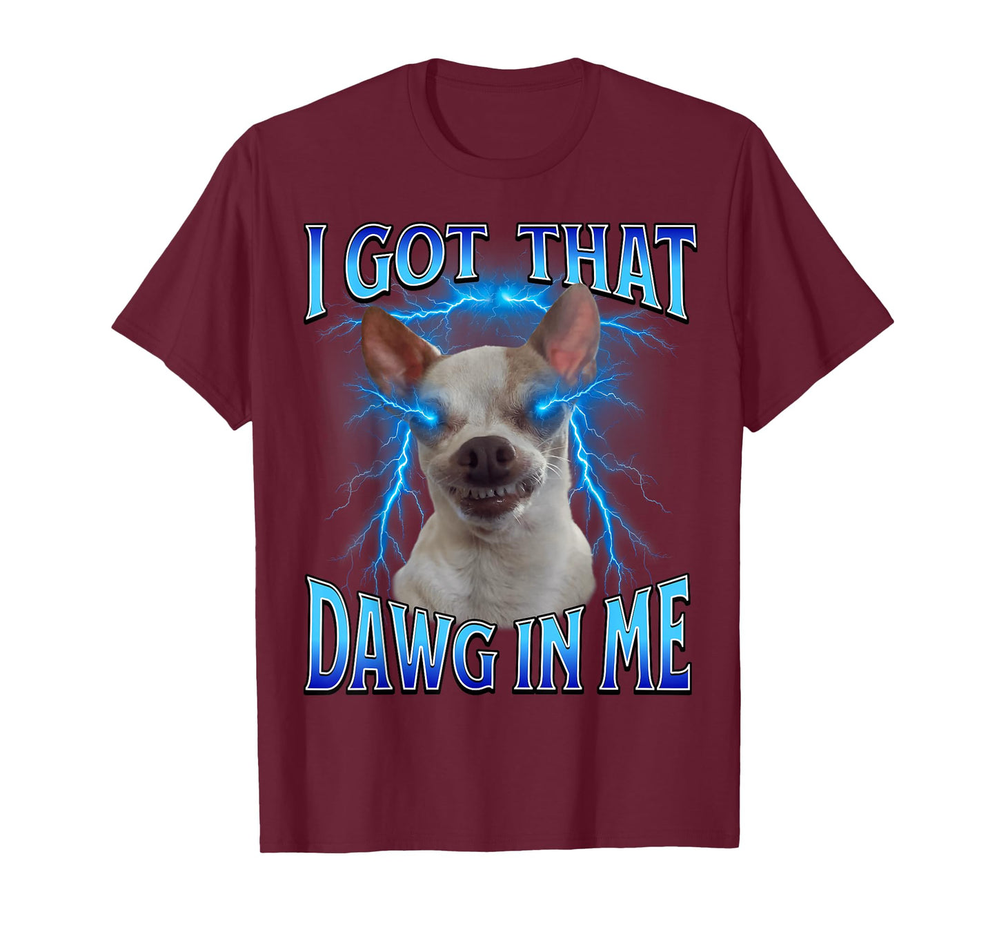 I Got That Dawg in Me Meme Funny Saying I Got That Dog in Me T-Shirt