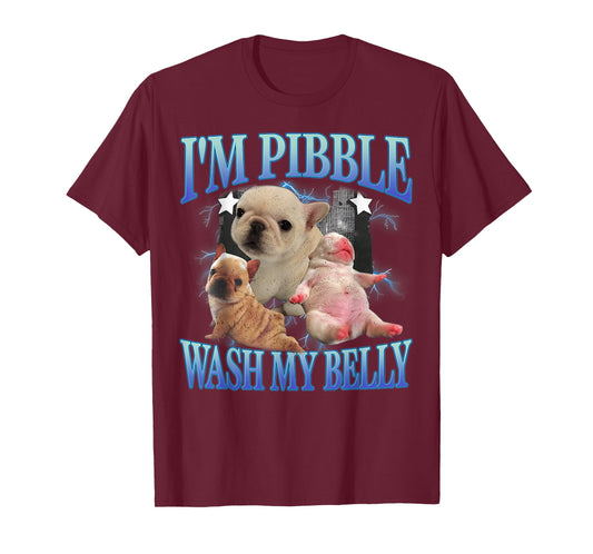 French Bulldog I'm Pibble Wash My Belly Humor Dog Meme T-Shirt