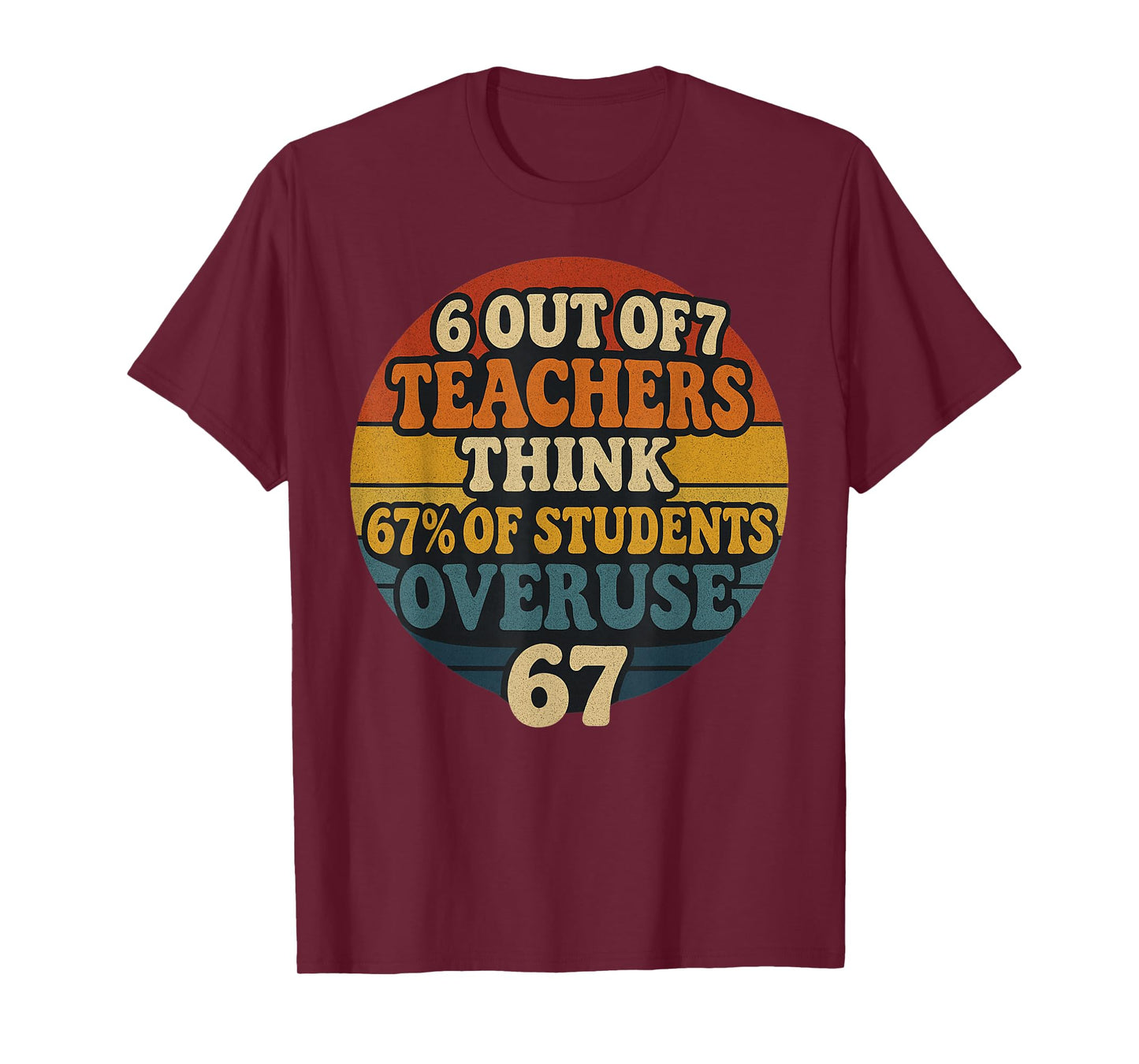 6 Out of 7 Teachers Think 67% of Students Overuse 67 Vintage T-Shirt