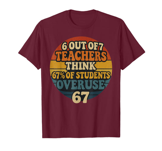 6 Out of 7 Teachers Think 67% of Students Overuse 67 Vintage T-Shirt