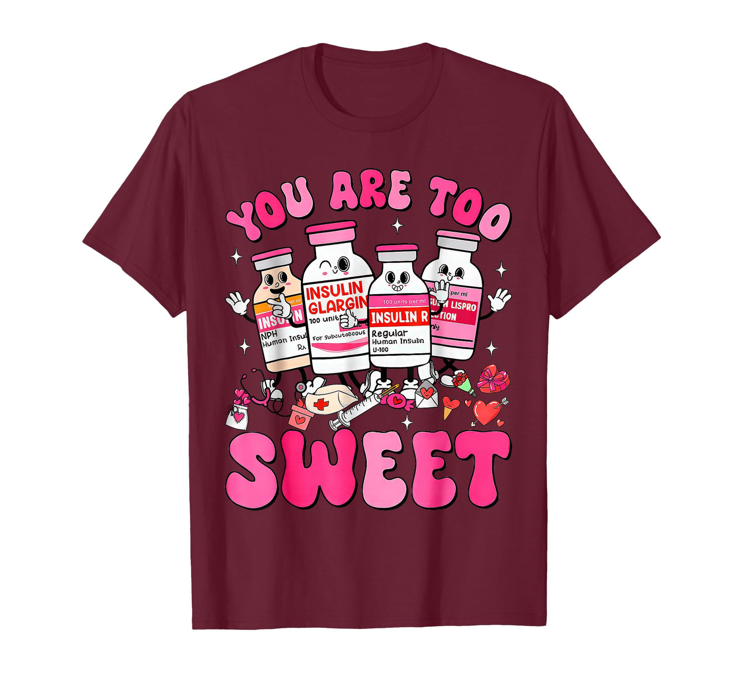 You are Too Sweet Valentine Nurse Insulin Diabetes ICU T-Shirt