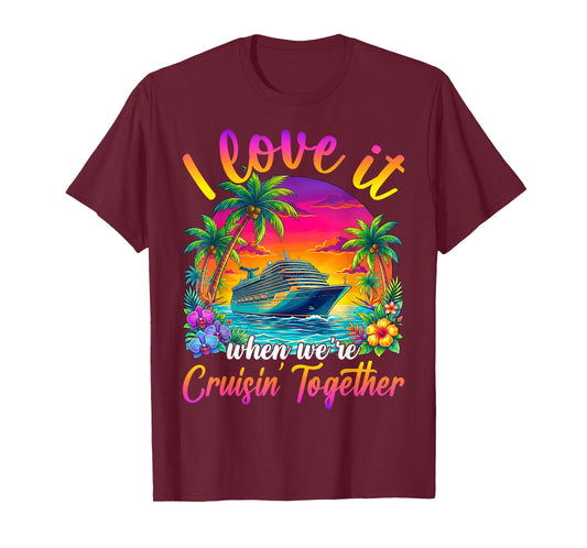 Cruise Ship Vacation I Love It When We're Cruising Together T-Shirt