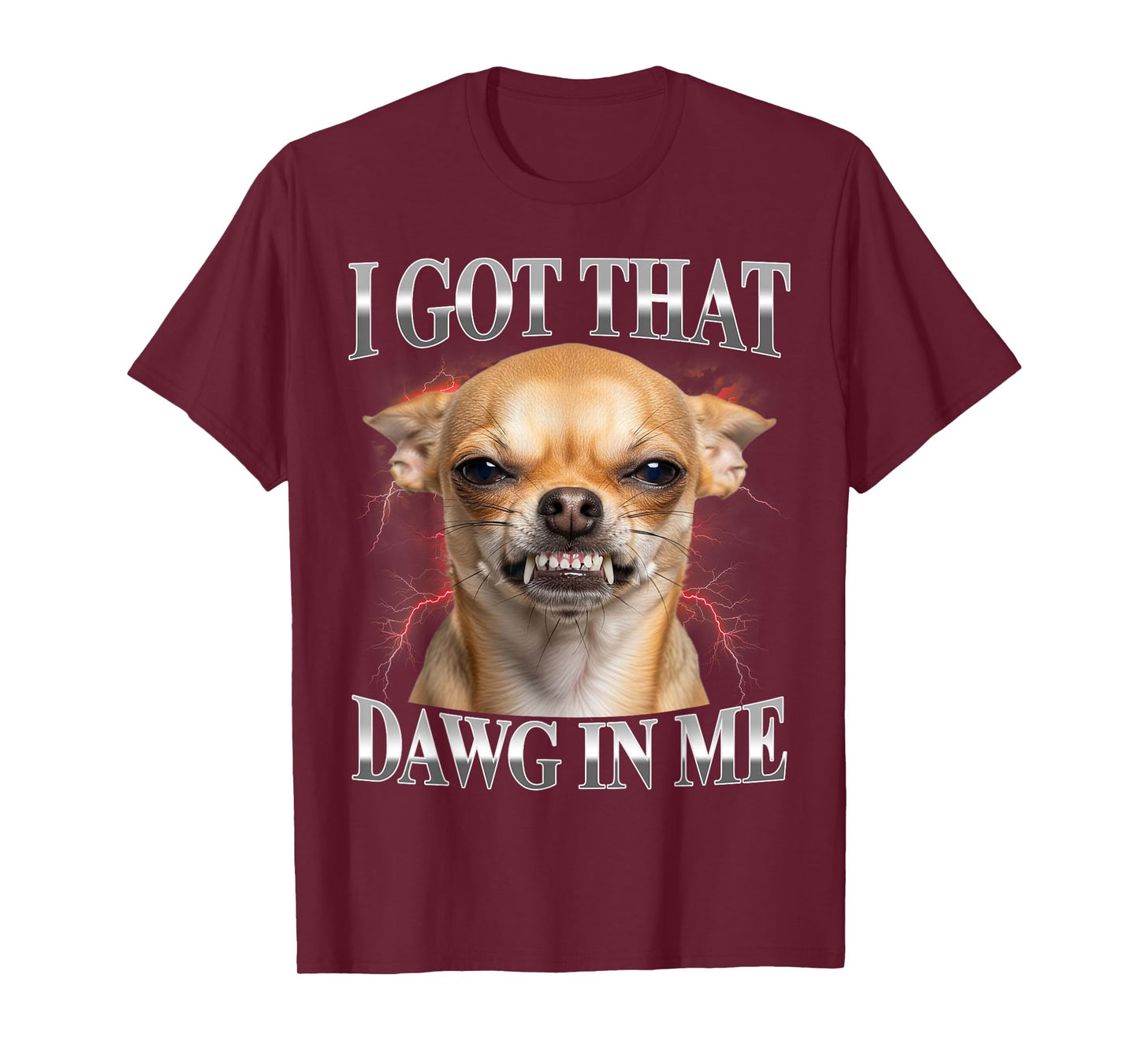 I Got That Dawg in Me Chihuahua Funny Meme T-Shirt