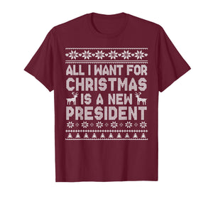 All I Want for Christmas is A New President Ugly T-Shirt