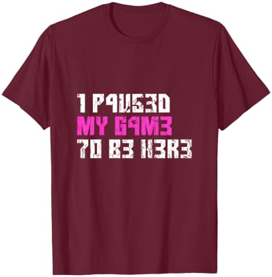 I Paused My Game to Be Here Console Pink Gamer Girl Leet T-Shirt - T-Shirt | Maroon