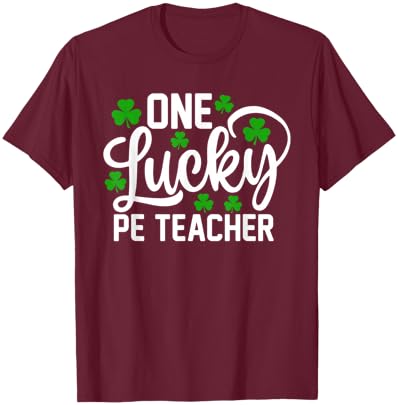 One Lucky PE Teacher Funny St Patrick's Day Shamrocks T-Shirt - T-Shirt | Maroon