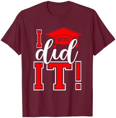 I Did It Graduation 2026 Graduate Class of 2025 Senior 26 T-Shirt - T-Shirt | Maroon