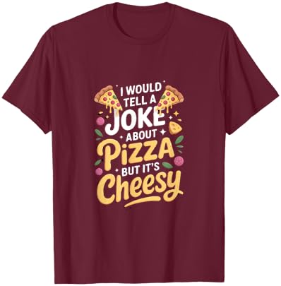 I Would Tell A Joke About Pizza But Its Cheesy T-Shirt - T-Shirt | Maroon