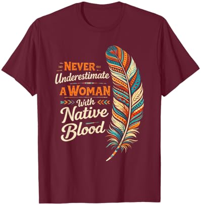 Indigenous Never Underestimate A Woman with Native Blood T-Shirt - T-Shirt | Maroon