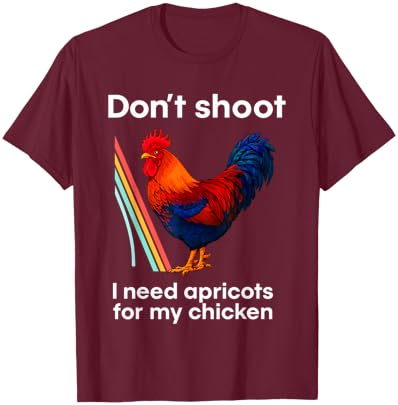 Don't Shoot I Need Apricots for My Chicken T-Shirt - T-Shirt | Maroon