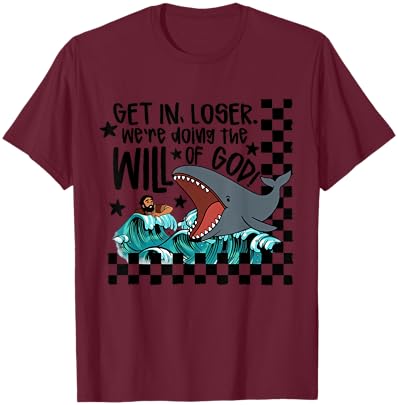 Get in Loser We're Doing The Will of God Man Whale Christian T-Shirt - T-Shirt | Maroon