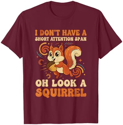 I Don't Have A Short Attention Span Oh Look A Squirrel ADHD T-Shirt - T-Shirt | Maroon