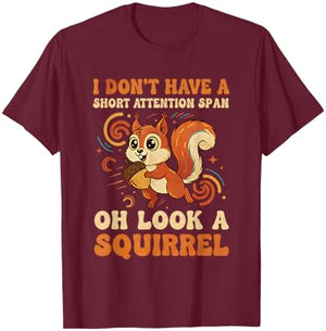 I Don't Have A Short Attention Span Oh Look A Squirrel ADHD T-Shirt - T-Shirt | Maroon