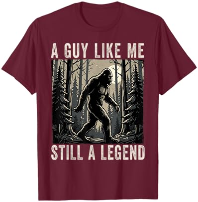 A Guy Like Me Still a Legend Funny Bigfoot T-Shirt - T-Shirt | Maroon
