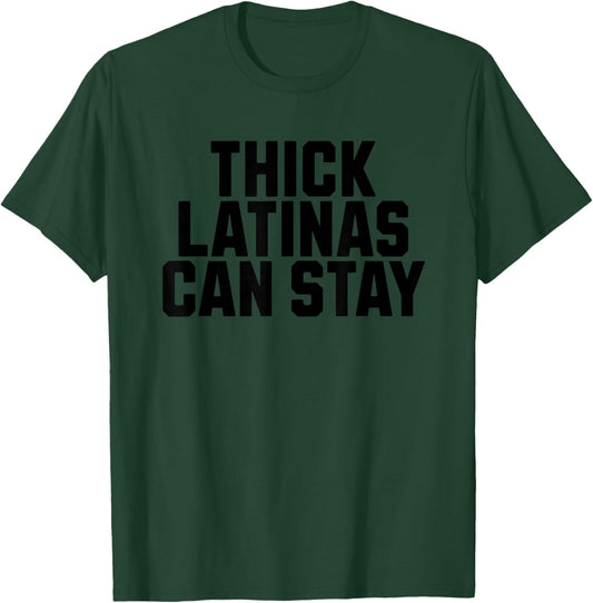 Thick Latinas Can Stay T-Shirt - T-Shirt | Forest