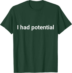 I Had Potential Motivational Quote Humor T-Shirt - T-Shirt | Forest
