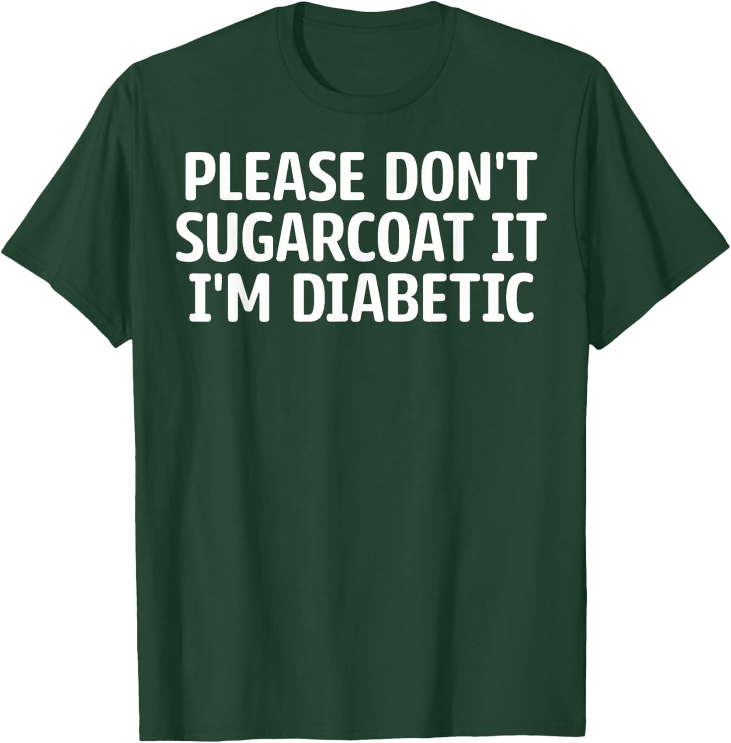 Diabetes Warriors - Please Don't Sugarcoat It I'm Diabetic T-Shirt - T-Shirt | Forest