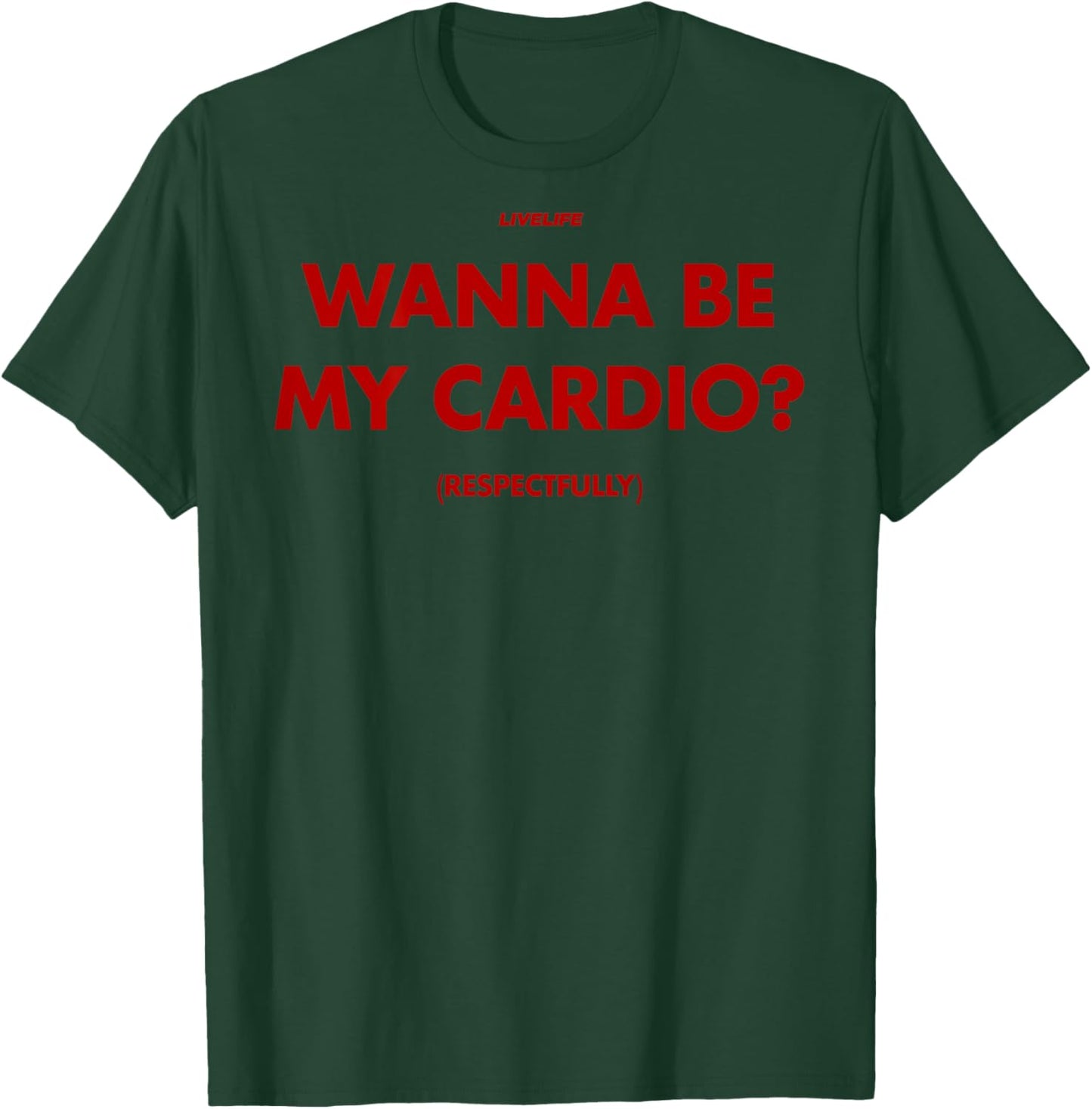 Wanna BE My Cardio? RESPECTFULLY X Only Love Date Fans. Back T-Shirt - T-Shirt | Forest