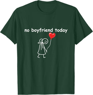 Funny No Boyfriend Today Valentine’s Day Single Humor T-Shirt - T-Shirt | Forest