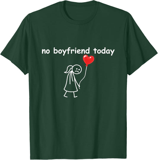 Funny No Boyfriend Today Valentine’s Day Single Humor T-Shirt - T-Shirt | Forest