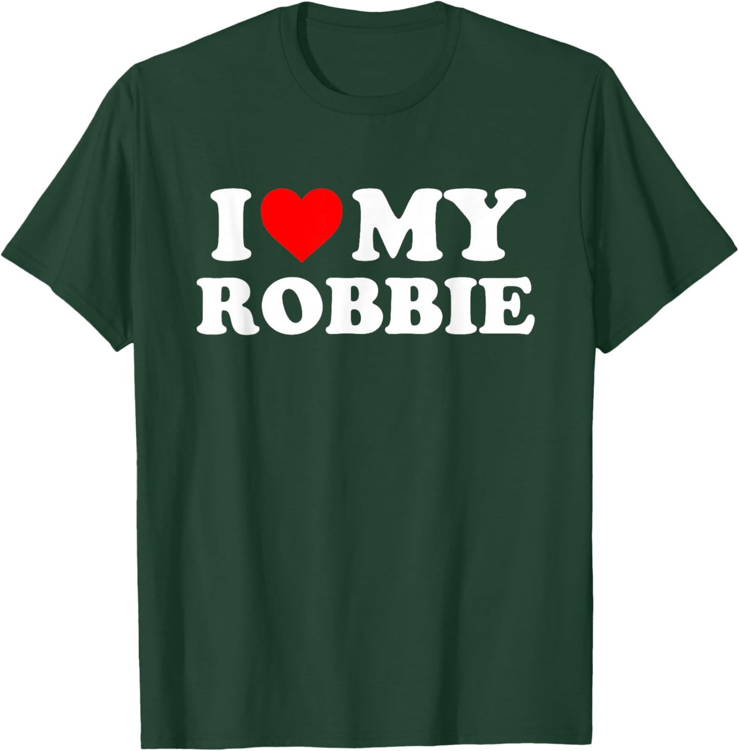 I Love My Robbie T-Shirt - T-Shirt | Forest