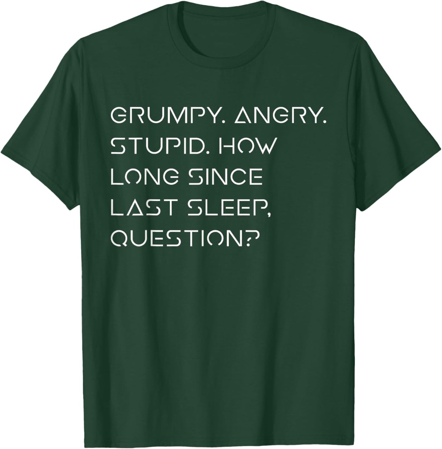 Grumpy Angry Stupid No Sleep Funny Quote Sci-Fi Lover Humor T-Shirt - T-Shirt | Forest