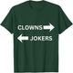 Clowns to The Left Jokers to The Right Fun Party Design T-Shirt - T-Shirt | Forest
