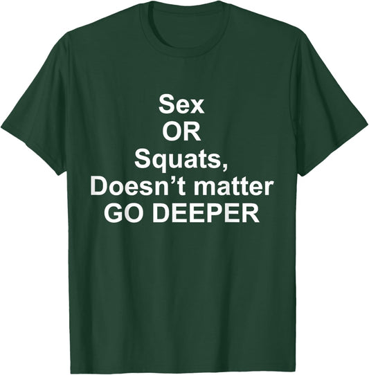 Funny Quotes Sex Or Squats, Doesn’t Matter Go Deeper T-Shirt - T-Shirt | Forest