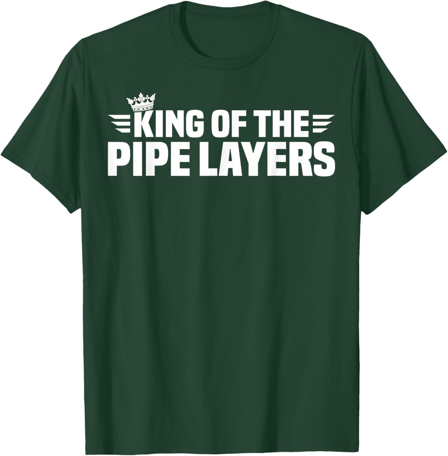 King of The Pipe Layers T-Shirt - T-Shirt | Forest