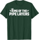 King of The Pipe Layers T-Shirt - T-Shirt | Forest