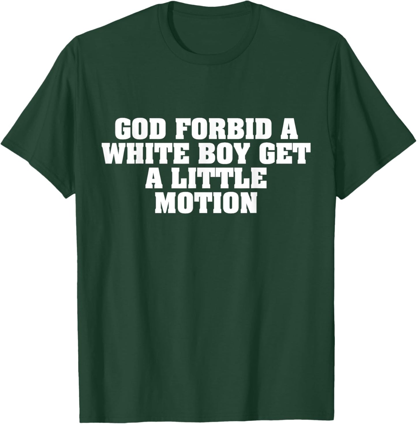 God Forbid A White Boy Get Little Motion Funny Meme Quote T-Shirt - T-Shirt | Forest